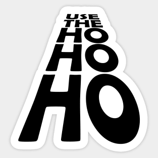 USE THE - HO HO HO - Black text version Sticker